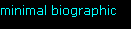minimal biographic